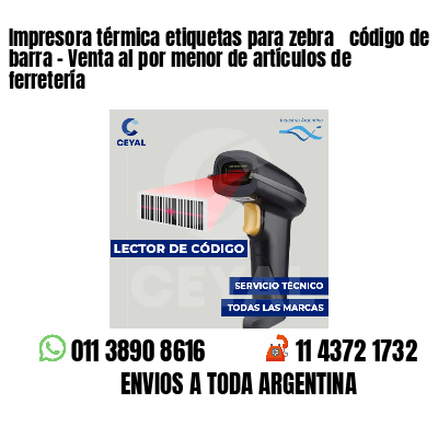 Impresora térmica etiquetas para zebra  código de barra - Venta al por menor de artículos de ferretería